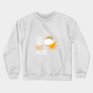 You Are Not Alone Crewneck Sweatshirt